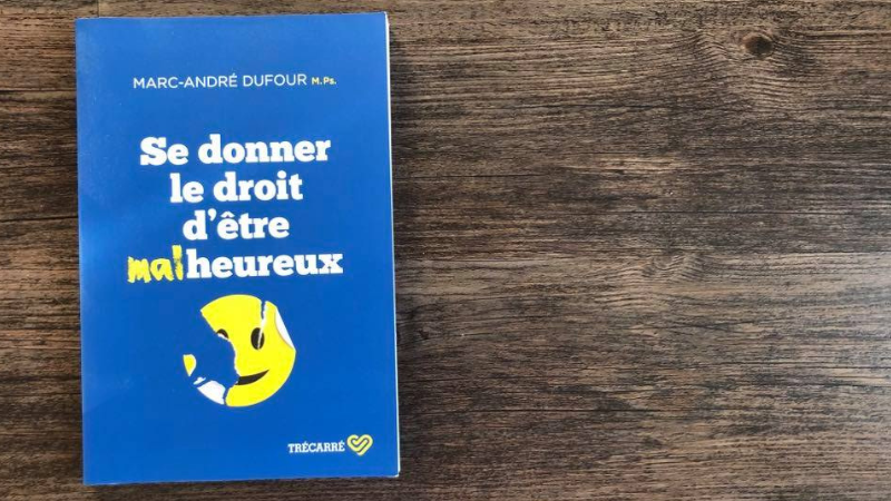 Se donner le droit d'être malheureux - Marc-André Dufour