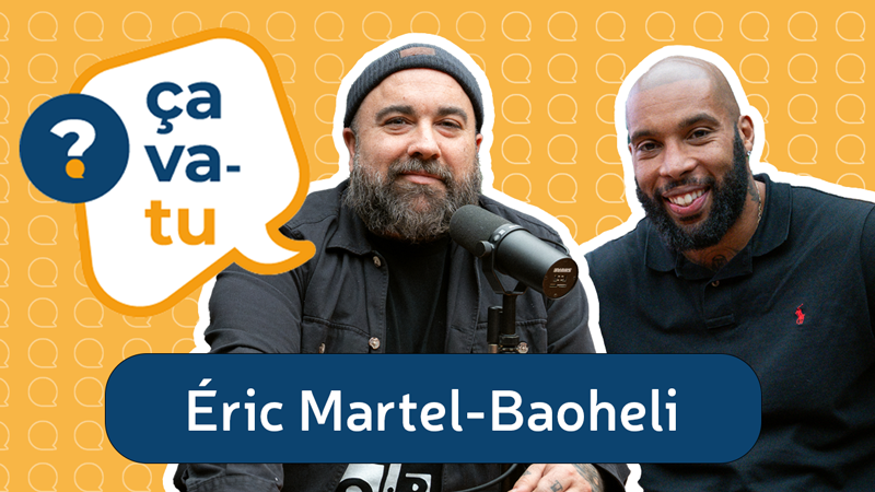 Éric Martel-Bahoeli - Balado Ça va-tu?