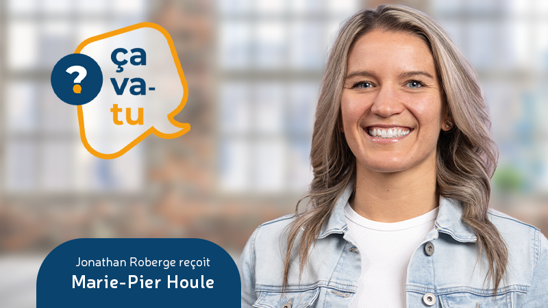 Marie-Pier Houle dans le balado Ça va-tu?